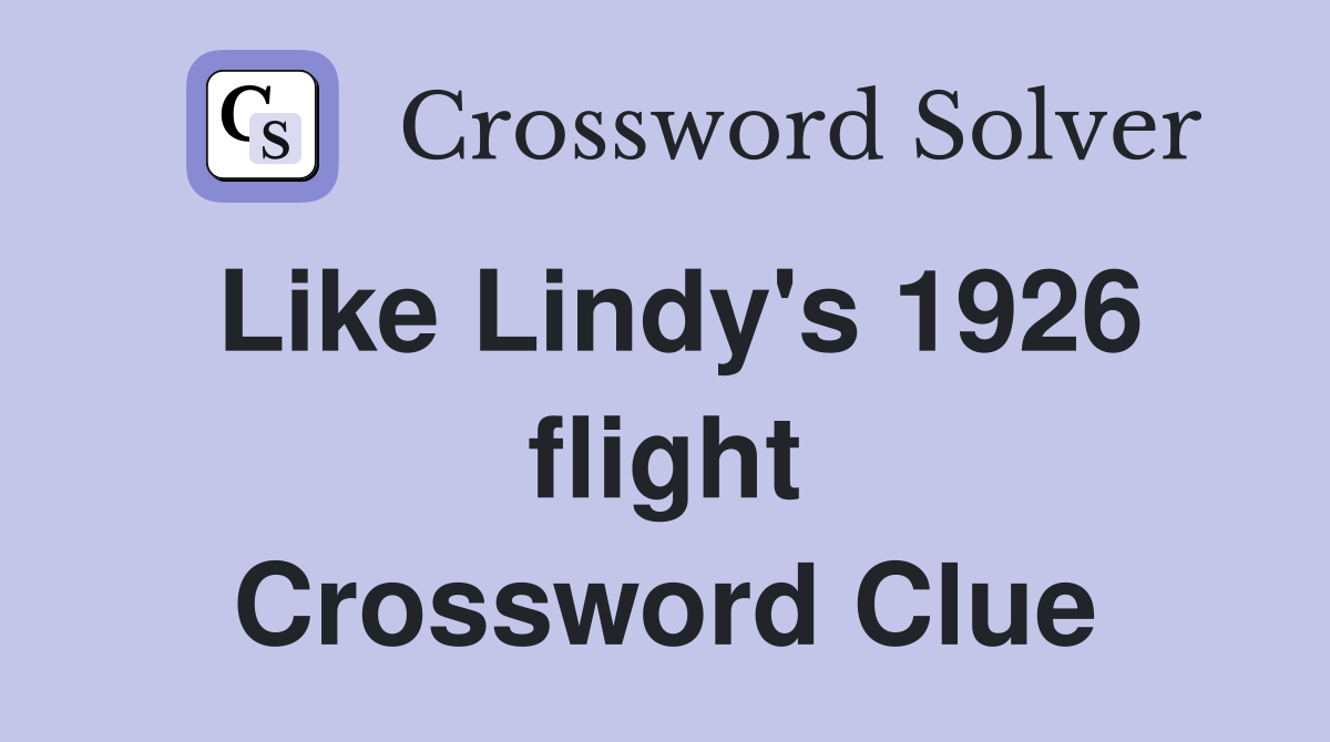 Like Lindy's 1926 flight Crossword Clue Answers Crossword Solver